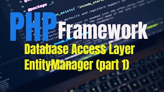 PHP MVC Framework Database Access Layer EntityManager Part 1