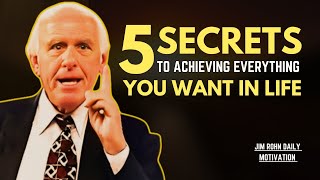 5 Secrets to Achieving Everything You Want in Life | Jim Rohn Daily Motivation