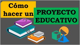 ¿Cómo Hacer un Proyecto Educativo? | Elaboración | Pedagogía MX