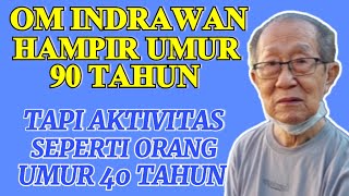 OM INDRAWAN HAMPIR UMUR 90 TAHUN, TAPI AKTIVITAS SEPERTI ORANG UMUR 40 TAHUN