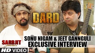 Sonu Nigam & Jeet Gannguli Exclusive Interview | DARD Video Song | SARBJIT | T-Series