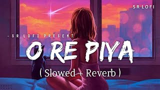 O Re Piya - Lofi (Slowed + Reverb) | Rahat Fateh Ali Khan | SR Lofi