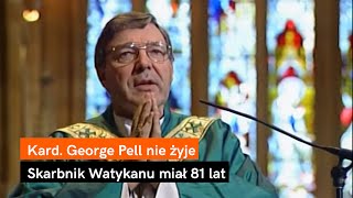 Kard. George Pell nie żyje. Skarbnik Watykanu miał na swoim koncie wyrok za napaść seksualną