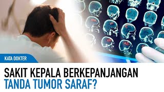 Waspada Gejala Tumor Saraf! Sakit Kepala Khas Yang Berkepanjangan | Kata Dokter