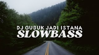 DJ GUBUK JADI ISTANA SLOW BASS