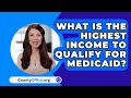 What Is The Highest Income To Qualify For Medicaid? - CountyOffice.org