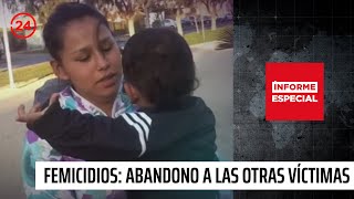 Informe Especial: Femicidios, el abandono a las otras víctimas | 24 Horas TVN Chile