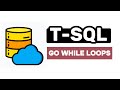 Go While Loops - T-SQL FULL Tutorial For Beginners | Lesson 28