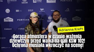 Adrianna Kreft -Gorąca atmosfera i ochrona wczasie ważenie dziewczyn przed galą #ksw102 #mma #sport