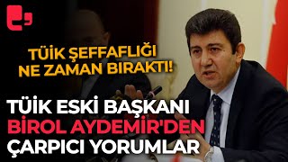 TÜİK eski Başkanı Birol Aydemir'den çarpıcı yorumlar: TÜİK şeffaflığı ne zaman bıraktı!