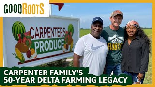 Good Roots: The Carpenter Family's 50-Year Delta Farming Legacy