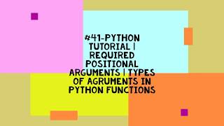 #41-PYTHON TUTORIAL | REQUIRED POSITIONAL ARGUMENTS | TYPES OF AGRUMENTS IN PYTHON FUNCTIONS