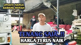 TENANG SAJA... HARGA TERUS NAIK | UPDATE HARGA BAWANG MERAH BJM CHANNEL