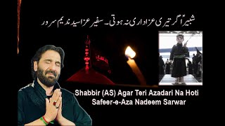 Shabbir Agar Teri Azadari Na Hoti I Nadeem Sarwar   Shabbir Ager Teri