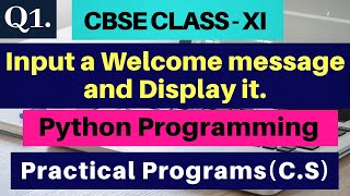 Input a welcome message and display it | CBSE CLASS XI | Python Programming - Q1 | Python Practical