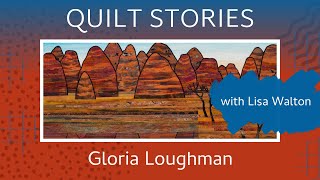 QUILT STORIES - Gloria Loughman whose work is always iconic chats to Lisa Walton.