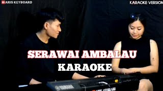 SERAWAI AMBALAU (KARAOKE) || VERSI ARIS KRG FEAT ADUI VIANTY