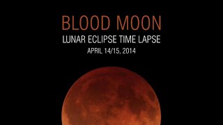 Blood Moon: Lunar Eclipse Time Lapse | April 14-15, 2014