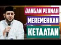 Jangan Pernah Meremehkan Ketaatan • Habib Achmad Al Habsyi