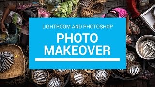 Photo Makeover - Lightroom and Photoshop (Episode 1)