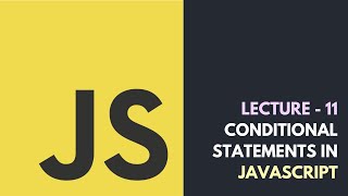 Lecture 11 - Conditional Statements In JavaScript | Core JavaScript Tutorial