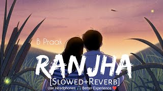 Ranjha (Slowed+Reverb) B Praak | Lofi Music | Shershah Song | Use 🎧 |