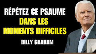 Billy Graham | RÉPÈTEZ CE PSAUME LORSQUE VOUS ÊTES EN DIFFICULTÉ – VOUS SEREZ SURPRIS !