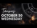 Taurus - Daily Horoscope - October 30, 2024