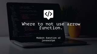 4. Where to not use arrow function