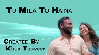 Tu Mila To Haina Lyrics from De De Pyaar De | KHAN TANVEER