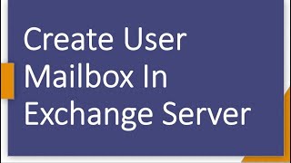 Create User Mailbox in Exchange Server 2013 From Exchange Admin Center