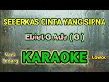 SEBERKAS CINTA YANG SIRNA ( G ) NADA SEDANG KARAOKE HQ AUDIO STEREO || Ebiet G Ade