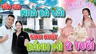 TÂN GIA NHÀ MỚI NHÀ BÀ VÃI & SINH NHẬT BÁNH MÌ 2 TUỔI SIÊU VUI