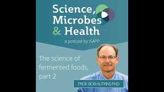 Archive Highlight: The science of fermented foods, part 2, with Prof. Bob Hutkins