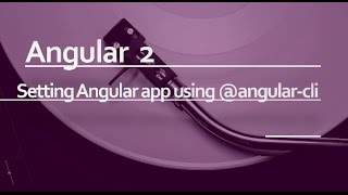Angular 2 Beginner Tutorial #3 : Setting up the angular application using angular-cli