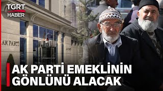 Emeklinin Kırgınlığı AK Parti'nin Gündeminde! Gönül Alacak Formül Aranıyor - TGRT Haber