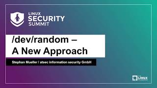 /dev/random - A New Approach - Stephan Mueller, atsec information security GmbH