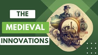 The Medieval Innovations: How the Middle Ages Shaped Modern Technology