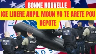 BONNE NOUVELLE, ICE LIBERE ANPIL MOUN YO TE GENTAN ARETE POU DEPOTE. POUKISA?