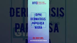 Dermatosis papulosa nigra Treatment | Dr. Rohit Goel | DTC skin clinic