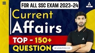 Top 150 Current Affairs for all SSC Exam 2023-24 | Current Affairs By Ashutosh Sir