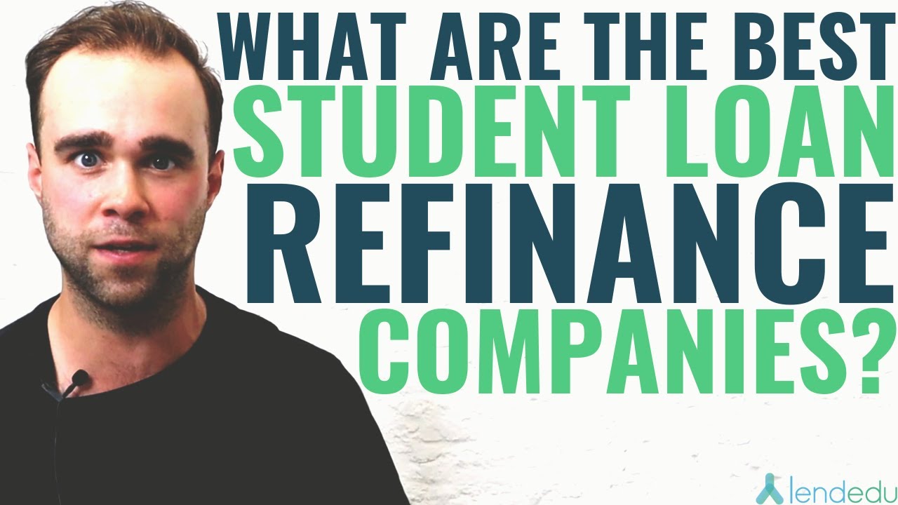 What Are The Best Student Loan Refinance Companies? - YouTube