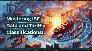 Mastering ISF Data and Tariff Classifications!
