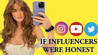 IF INFLUENCERS WERE HONEST - because it's time to expose the secrets