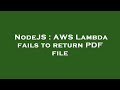 NodeJS : AWS Lambda fails to return PDF file