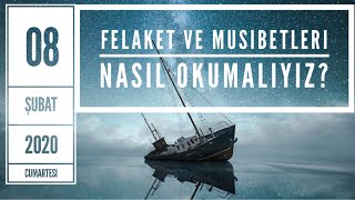 FELAKET VE MUSİBETLERİ NASIL OKUMALIYIZ?