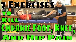 7 Exercises to Kill Chronic Foot, Knee, & Hip Pain