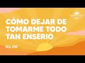 ¿Cómo dejar de tomarme todo tan en serio? - Día 288 Año 3 | Despertando Podcast