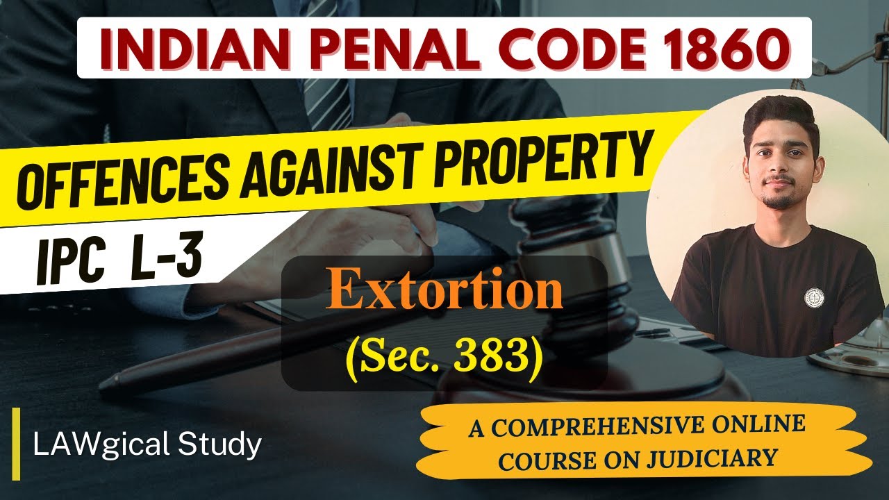 IPC L3 - EXTORTION (Section 383) || OFFENCES AGAINST PROPERTY || Indian ...