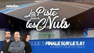 LA PISTE POUR LES NULS (5/5) | La FINALE sur le 5.8 (+300km/h) !